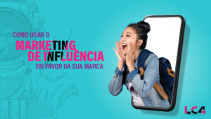 Como usar o marketing de influência em favor da sua marca